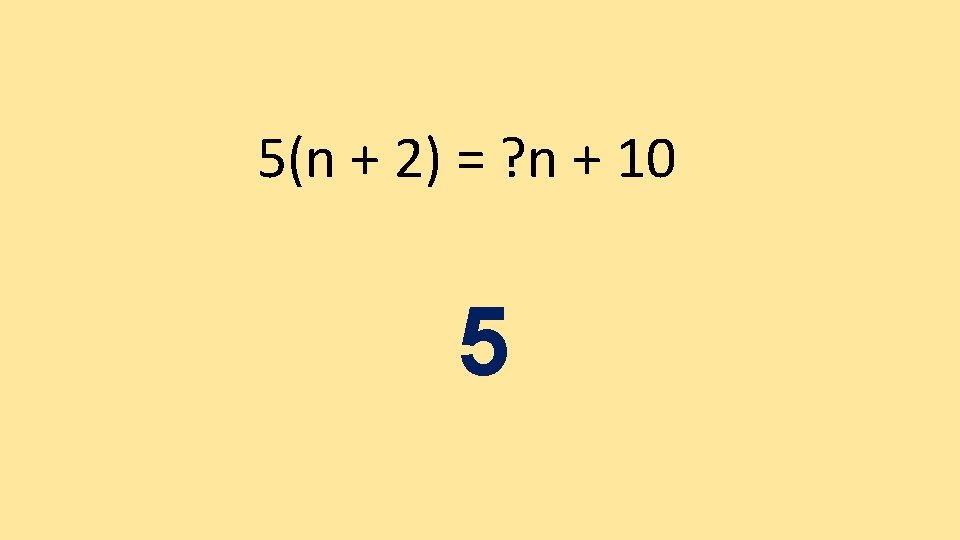 5(n + 2) = ? n + 10 5 5(n + 2) = ? n + 10 5