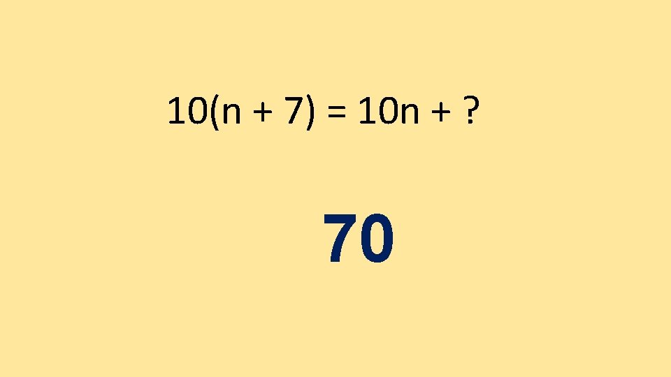 10(n + 7) = 10 n + ? 70 10(n + 7) = 10 n + ? 70