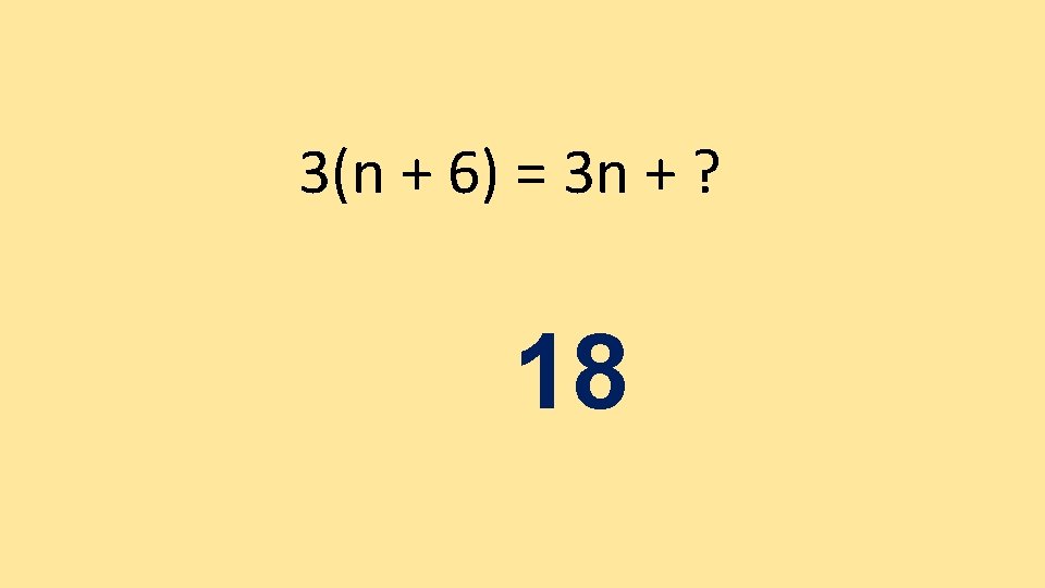 3(n + 6) = 3 n + ? 18 3(n + 6) = 3 n + ? 18