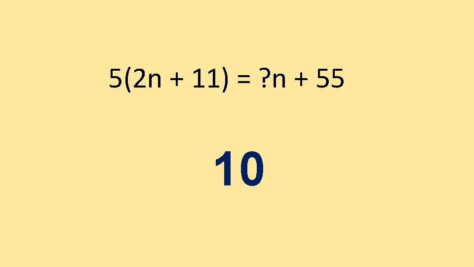5(2 n + 11) = ? n + 55 10 5(2 n + 11) = ? n + 55 10