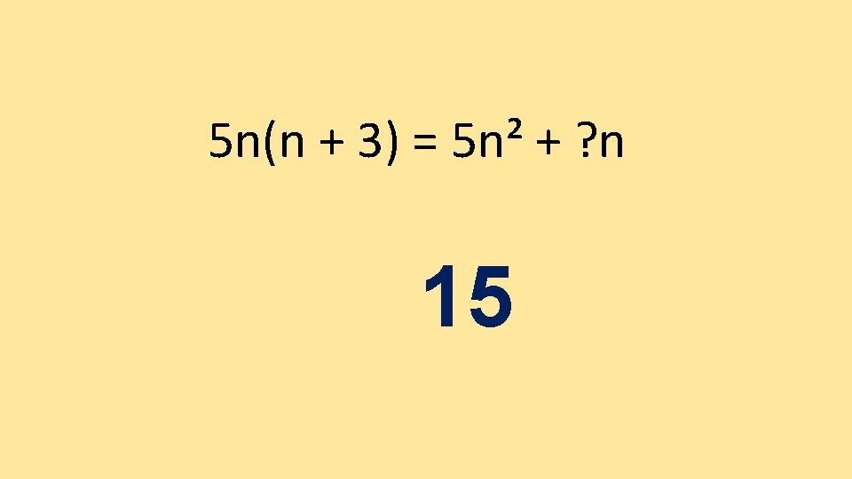 5 n(n + 3) = 5 n² + ? n 15 5 n(n + 3) = 5 n² + ? n 15