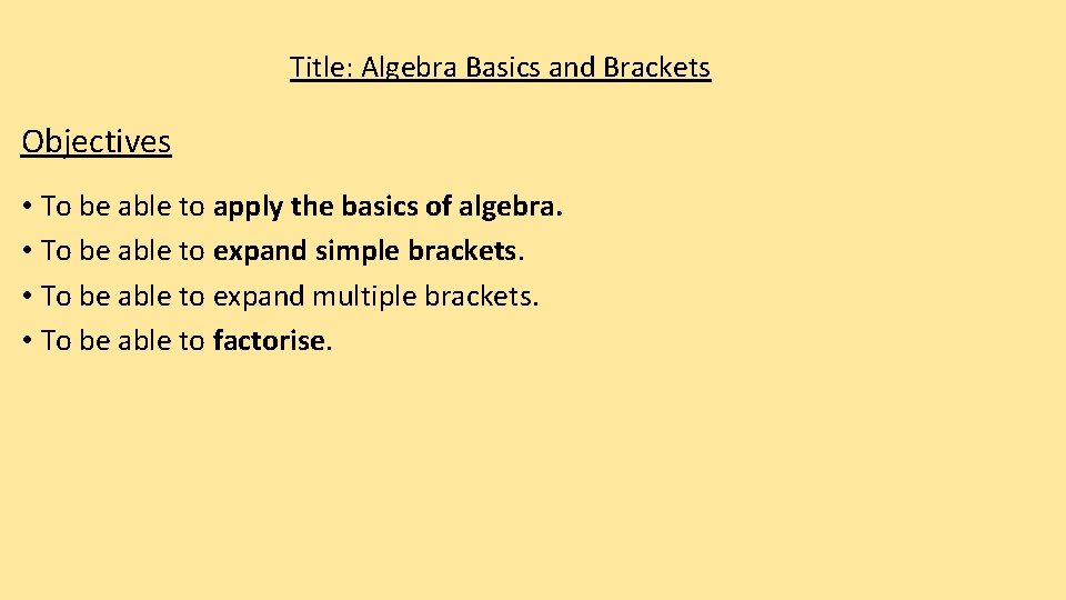 Title: Algebra Basics and Brackets Objectives • To be able to apply the basics Title: Algebra Basics and Brackets Objectives • To be able to apply the basics
