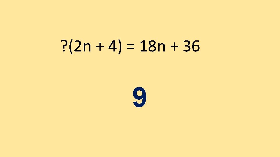 ? (2 n + 4) = 18 n + 36 9 ? (2 n + 4) = 18 n + 36 9