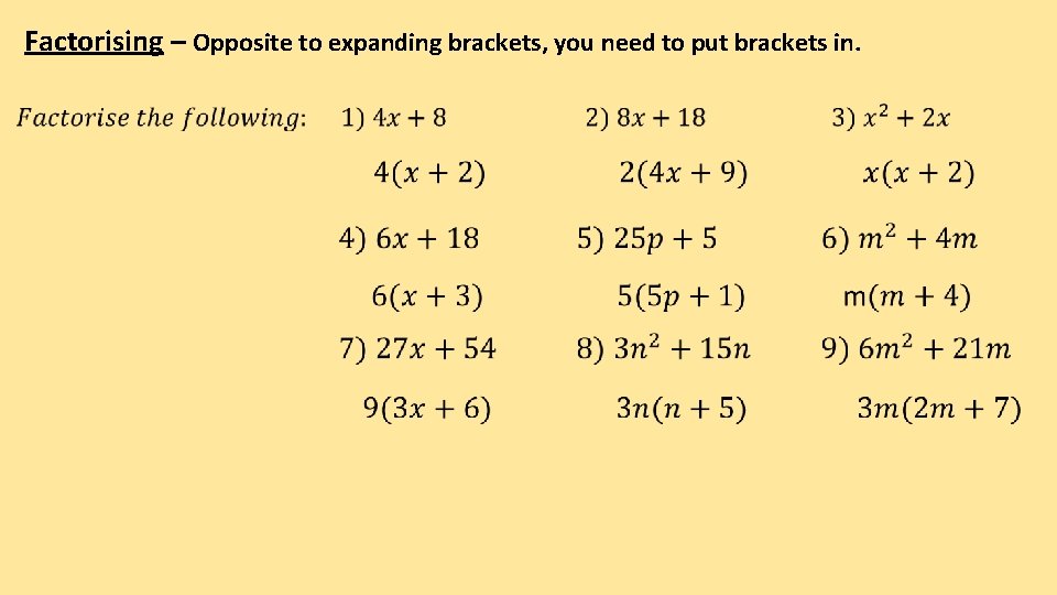 Factorising – Opposite to expanding brackets, you need to put brackets in. Factorising – Opposite to expanding brackets, you need to put brackets in.