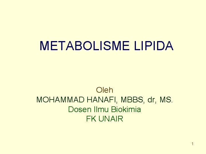 METABOLISME LIPIDA Oleh MOHAMMAD HANAFI, MBBS, dr, MS. Dosen Ilmu Biokimia FK UNAIR 1