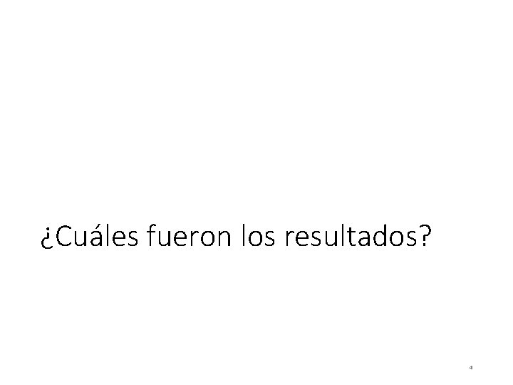 ¿Cuáles fueron los resultados? 4 