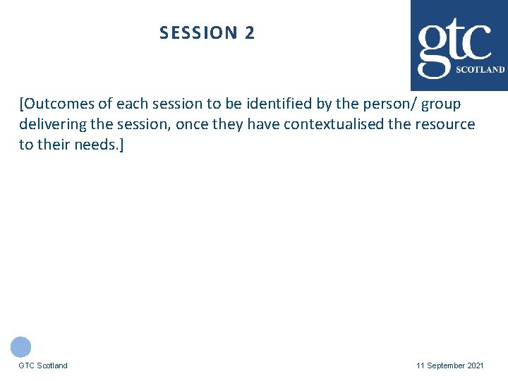 SESSION 2 [Outcomes of each session to be identified by the person/ group delivering