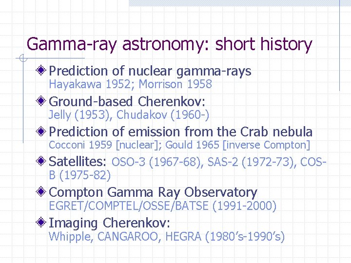 Gamma-ray astronomy: short history Prediction of nuclear gamma-rays Hayakawa 1952; Morrison 1958 Ground-based Cherenkov: