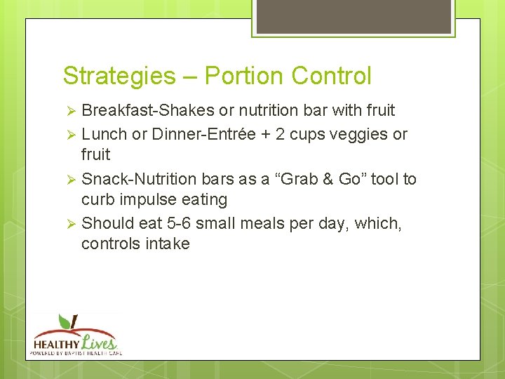 Strategies – Portion Control Breakfast-Shakes or nutrition bar with fruit Ø Lunch or Dinner-Entrée