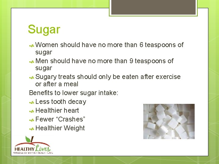 Sugar Women should have no more than 6 teaspoons of sugar Men should have