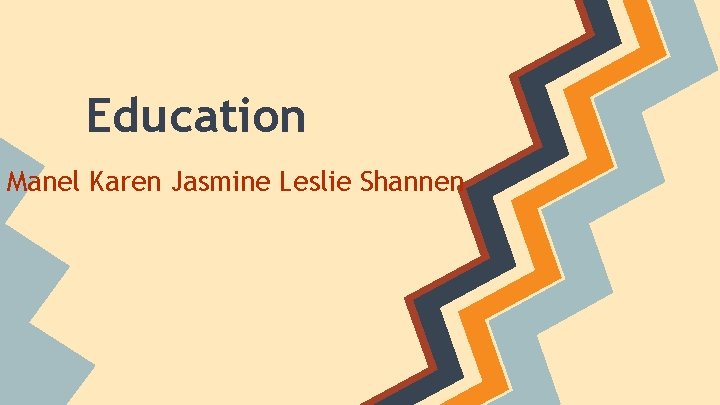 Education Manel Karen Jasmine Leslie Shannen 