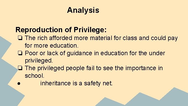 Analysis Reproduction of Privilege: ❏ The rich afforded more material for class and could