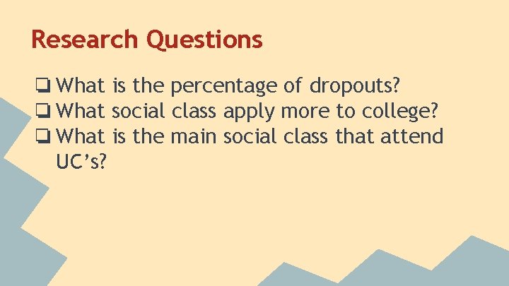 Research Questions ❏ What is the percentage of dropouts? ❏ What social class apply