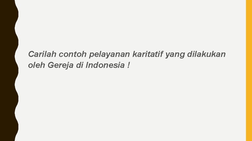 Carilah contoh pelayanan karitatif yang dilakukan oleh Gereja di Indonesia ! 