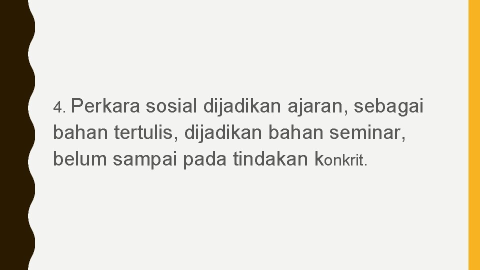 4. Perkara sosial dijadikan ajaran, sebagai bahan tertulis, dijadikan bahan seminar, belum sampai pada