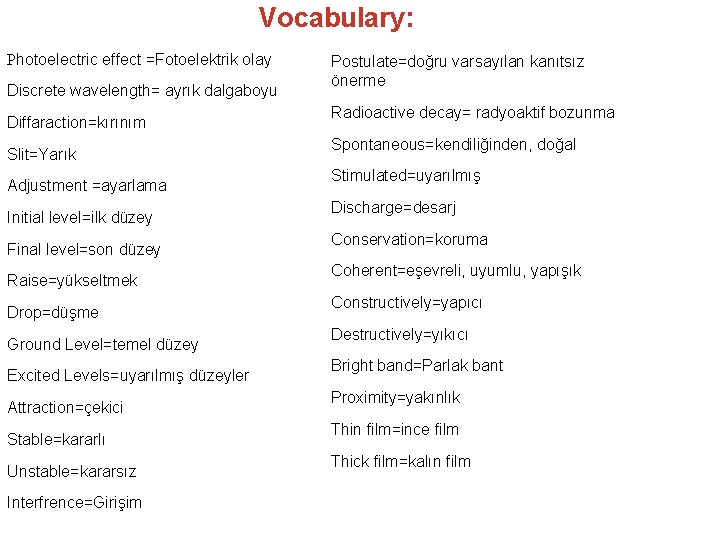 Vocabulary: Photoelectric effect =Fotoelektrik olay Discrete wavelength= ayrık dalgaboyu Diffaraction=kırınım Slit=Yarık Adjustment =ayarlama Initial