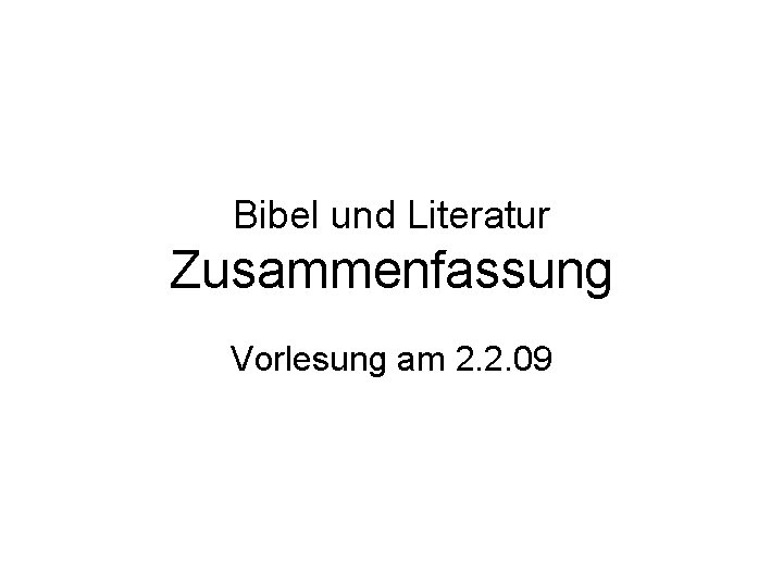 Bibel und Literatur Zusammenfassung Vorlesung am 2. 2. 09 