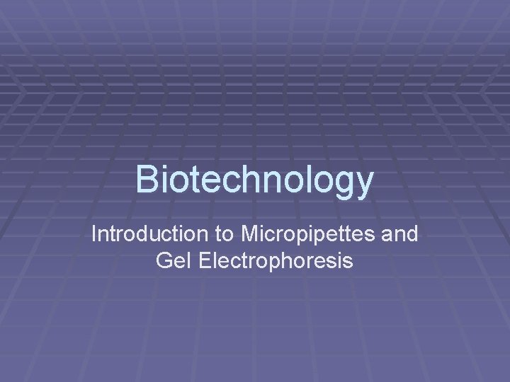 Biotechnology Introduction to Micropipettes and Gel Electrophoresis 