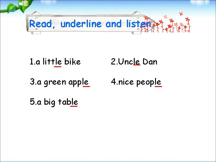Read, underline and listen. 1. a little bike 2. Uncle Dan 3. a green