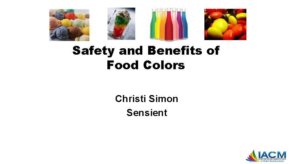 Safety and Benefits of Food Colors Christi Simon Sensient 