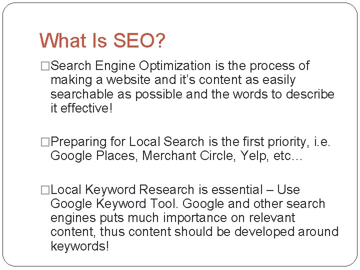 What Is SEO? �Search Engine Optimization is the process of making a website and