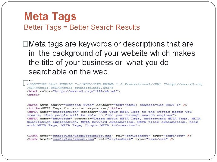 Meta Tags Better Tags = Better Search Results �Meta tags are keywords or descriptions