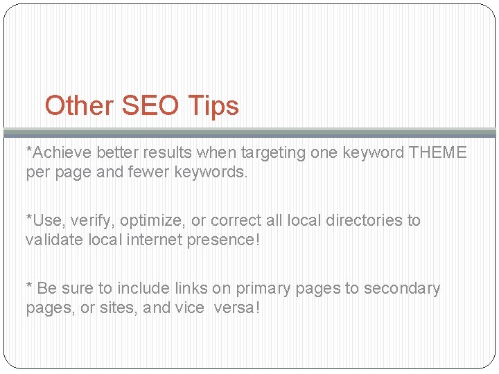 Other SEO Tips *Achieve better results when targeting one keyword THEME per page and