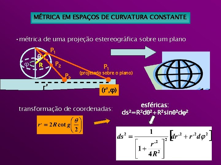 MÉTRICA EM ESPAÇOS DE CURVATURA CONSTANTE • métrica de uma projeção estereográfica sobre um