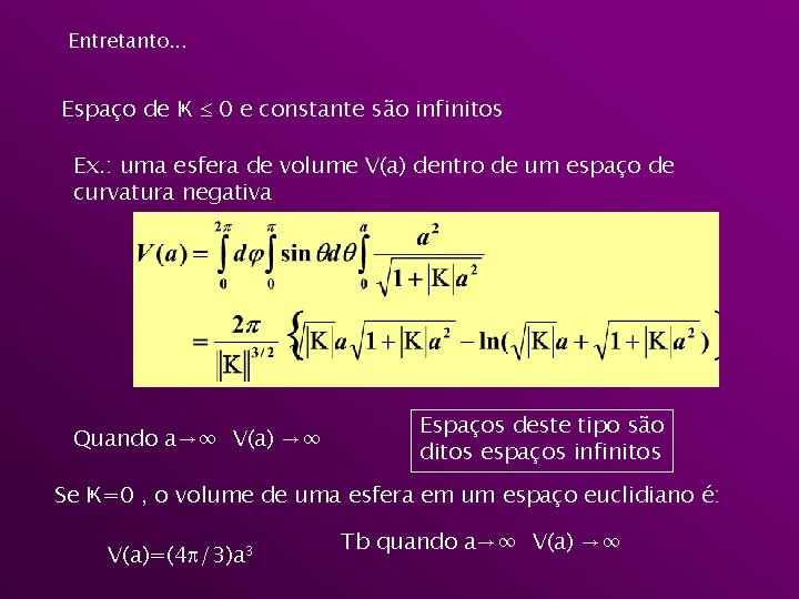 Entretanto. . . Espaço de Ҝ 0 e constante são infinitos Ex. : uma