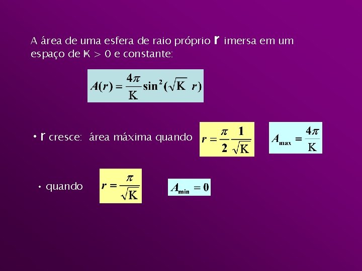 A área de uma esfera de raio próprio espaço de Ҝ > 0 e