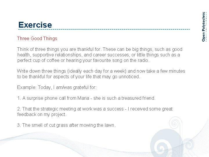 Exercise Three Good Things Think of three things you are thankful for. These can