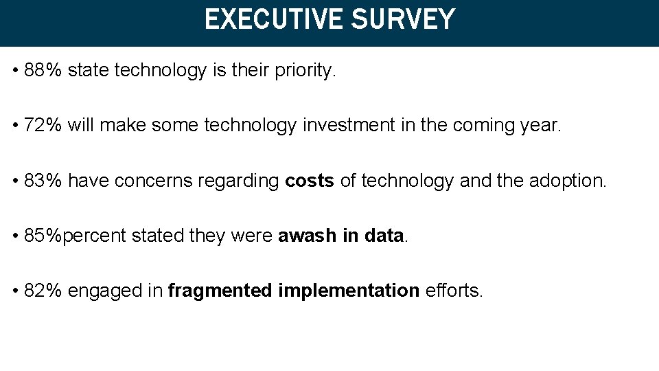 EXECUTIVE SURVEY • 88% state technology is their priority. • 72% will make some