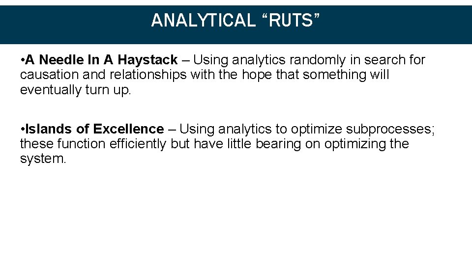 Analytical “Ruts” ANALYTICAL “RUTS” • A Needle In A Haystack – Using analytics randomly