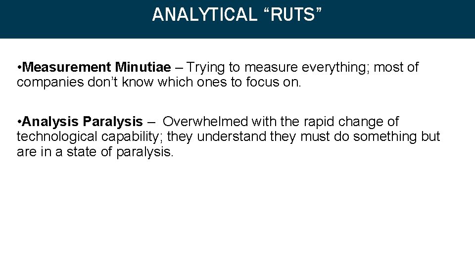 ANALYTICAL “RUTS” Analytical “Ruts” • Measurement Minutiae – Trying to measure everything; most of