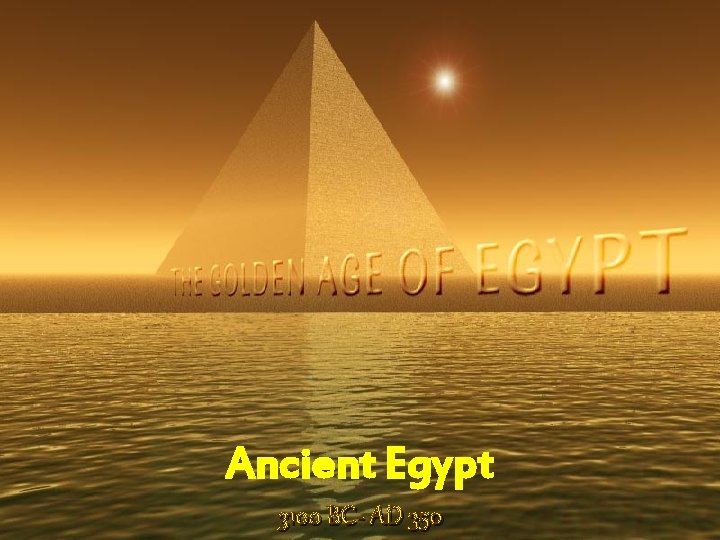Ancient Egypt 3100 BC- AD 350 