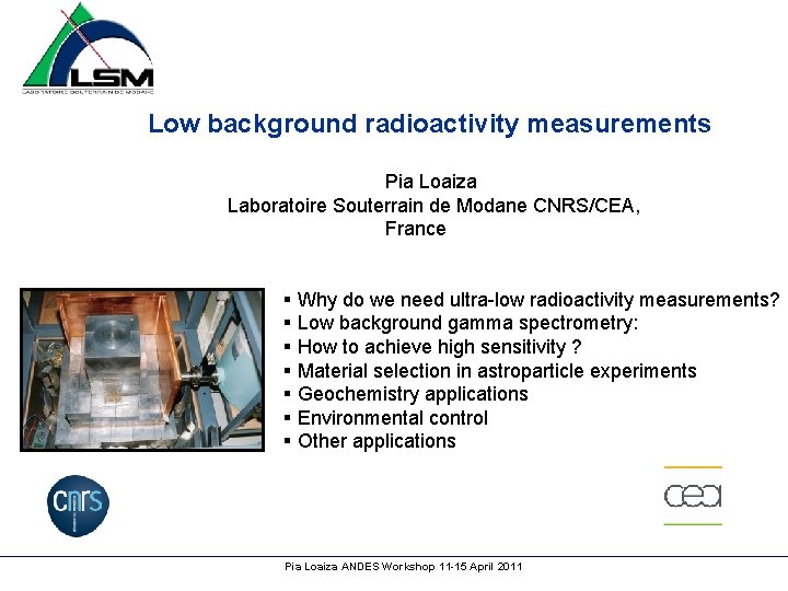 Low background radioactivity measurements Pia Loaiza Laboratoire Souterrain de Modane CNRS/CEA, France § Why