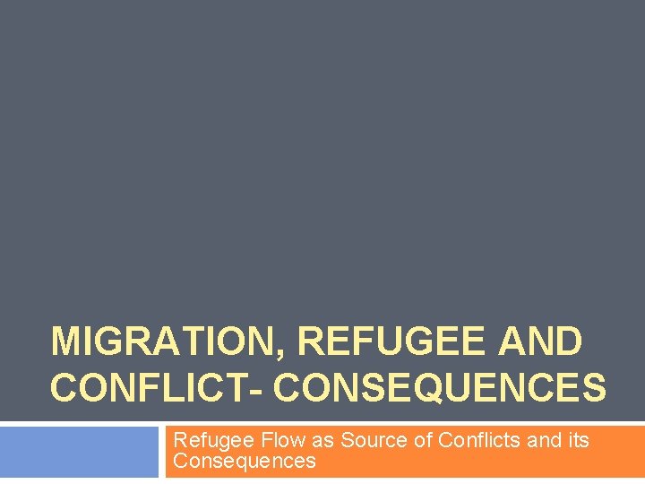 MIGRATION, REFUGEE AND CONFLICT- CONSEQUENCES Refugee Flow as Source of Conflicts and its Consequences