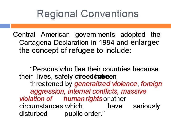 Regional Conventions Central American governments adopted the Cartagena Declaration in 1984 and enlarged the