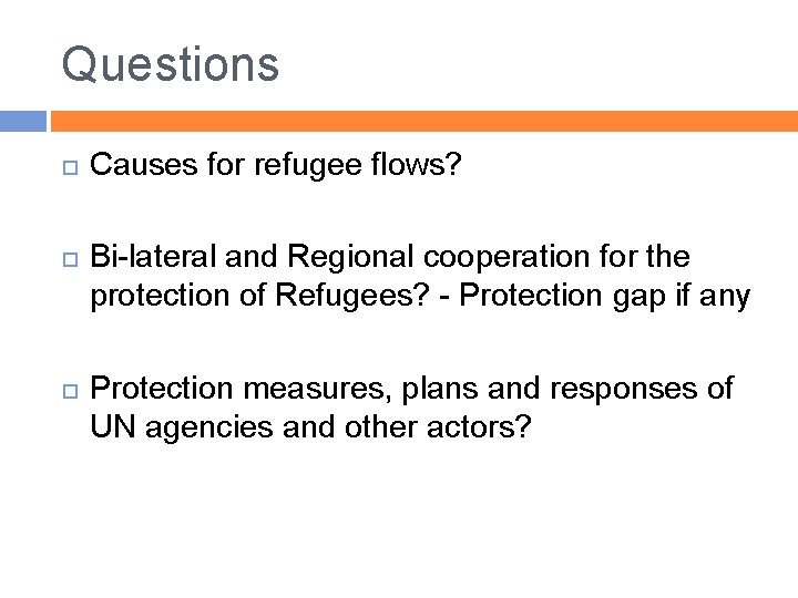 Questions Causes for refugee flows? Bi-lateral and Regional cooperation for the protection of Refugees?