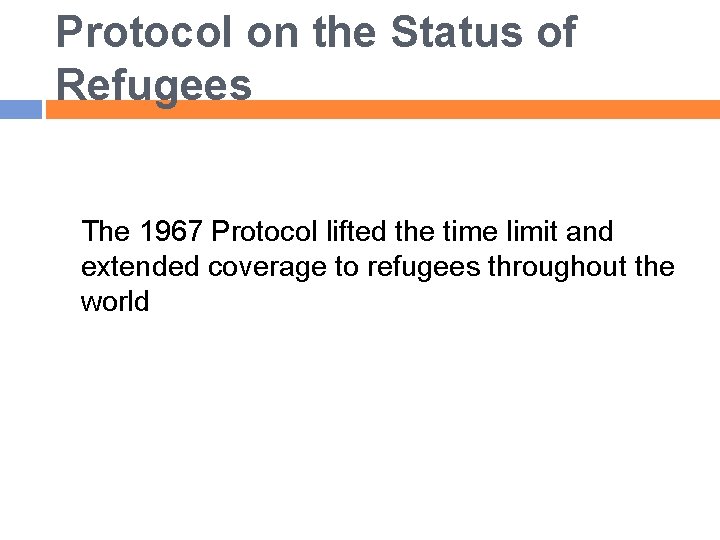 Protocol on the Status of Refugees The 1967 Protocol lifted the time limit and