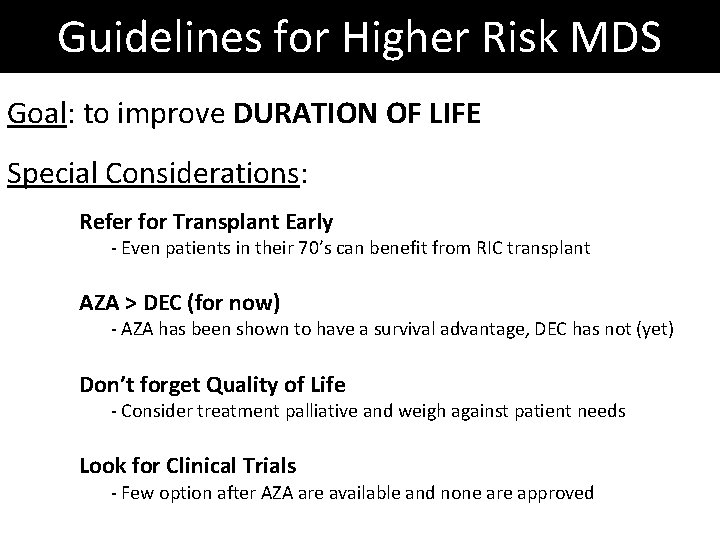 Guidelines for Higher Risk MDS Goal: to improve DURATION OF LIFE Special Considerations: Refer Guidelines for Higher Risk MDS Goal: to improve DURATION OF LIFE Special Considerations: Refer