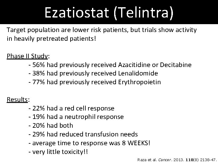 Ezatiostat (Telintra) Target population are lower risk patients, but trials show activity in heavily Ezatiostat (Telintra) Target population are lower risk patients, but trials show activity in heavily
