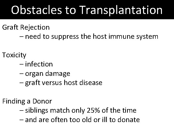 Obstacles to Transplantation Graft Rejection – need to suppress the host immune system Toxicity Obstacles to Transplantation Graft Rejection – need to suppress the host immune system Toxicity