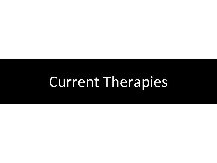 Current Therapies Current Therapies
