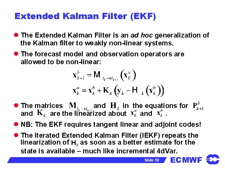 Extended Kalman Filter (EKF) l The Extended Kalman Filter is an ad hoc generalization