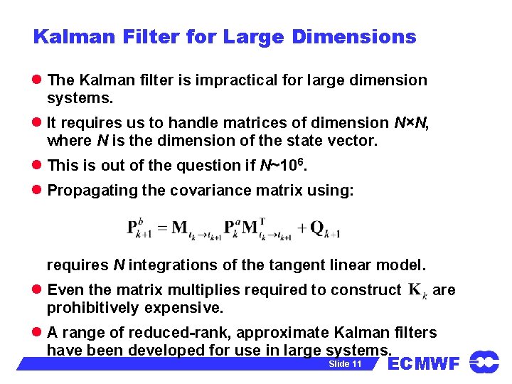 Kalman Filter for Large Dimensions l The Kalman filter is impractical for large dimension