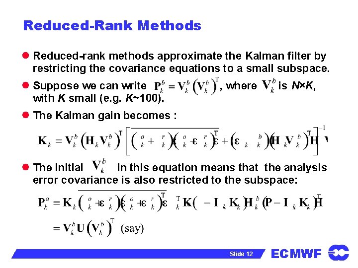 Reduced-Rank Methods l Reduced-rank methods approximate the Kalman filter by restricting the covariance equations