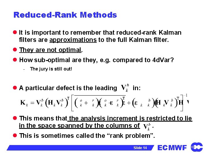 Reduced-Rank Methods l It is important to remember that reduced-rank Kalman filters are approximations