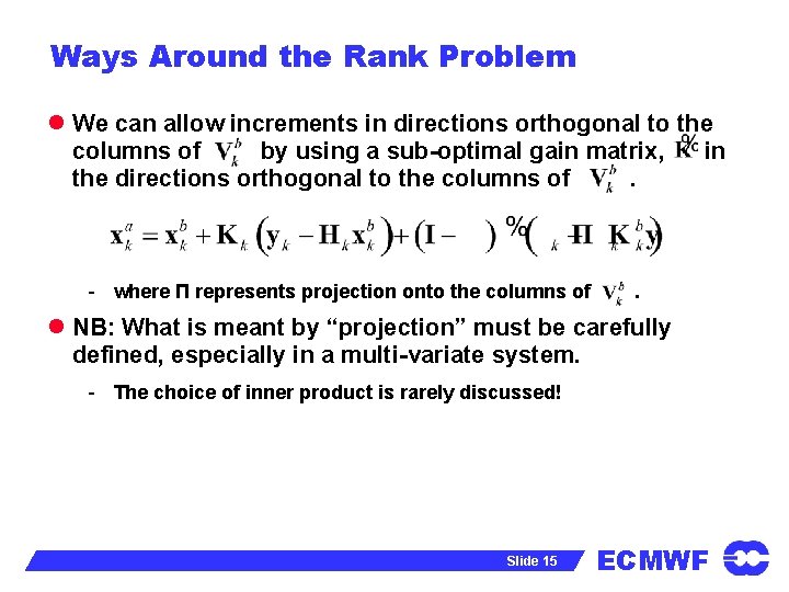Ways Around the Rank Problem l We can allow increments in directions orthogonal to