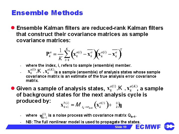 Ensemble Methods l Ensemble Kalman filters are reduced-rank Kalman filters that construct their covariance